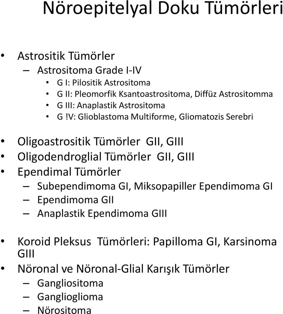 V: Glioblastoma Multiforme, Gliomatozis Serebri Oligoastrositik Tümörler GII, GIII Oligodendroglial Tümörler GII, GIII Ependimal