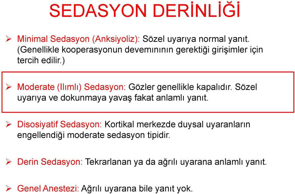 ) Moderate (Ilımlı) Sedasyon: Gözler genellikle kapalıdır. Sözel uyarıya ve dokunmaya yavaş fakat anlamlı yanıt.