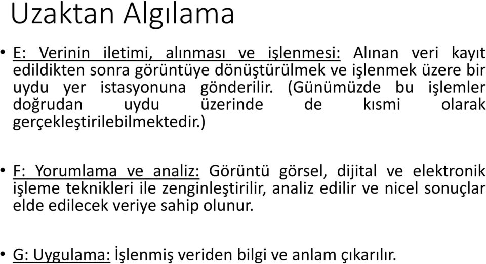 (Günümüzde bu işlemler doğrudan uydu üzerinde de kısmi olarak gerçekleştirilebilmektedir.