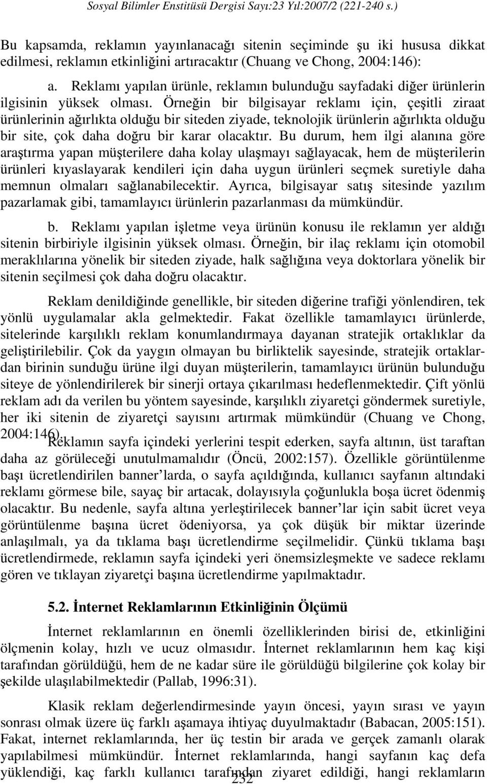 Örne in bir bilgisayar reklam için, çe itli ziraat ürünlerinin a rl kta oldu u bir siteden ziyade, teknolojik ürünlerin a rl kta oldu u bir site, çok daha do ru bir karar olacakt r.