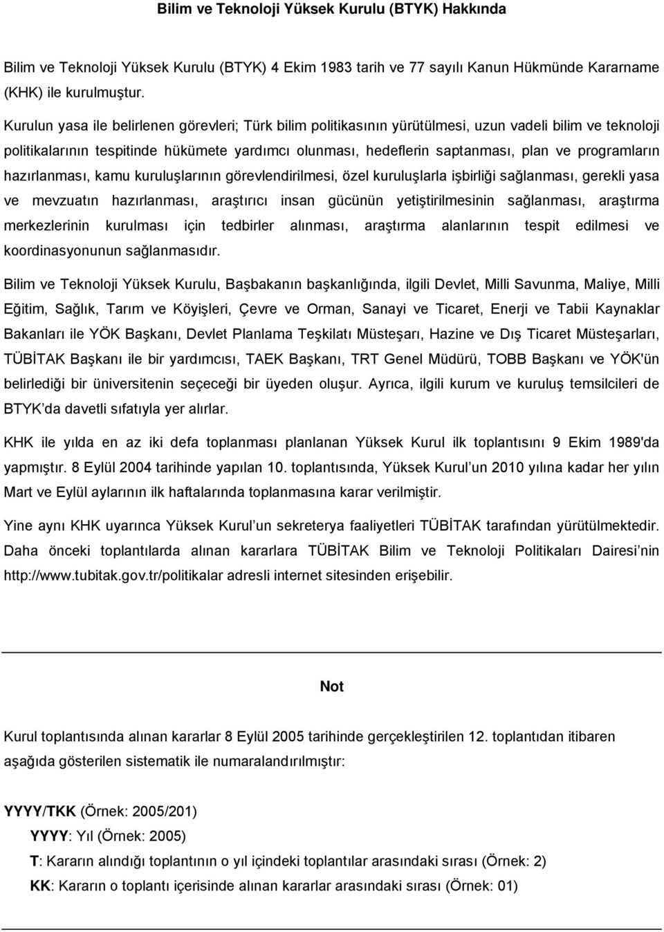 programların hazırlanması, kamu kuruluşlarının görevlendirilmesi, özel kuruluşlarla işbirliği sağlanması, gerekli yasa ve mevzuatın hazırlanması, araştırıcı insan gücünün yetiştirilmesinin