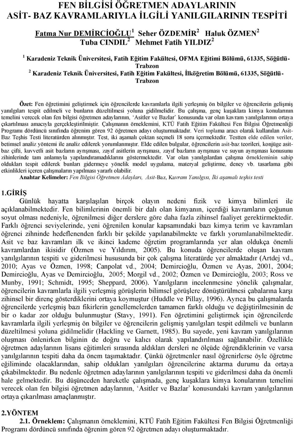 öğretimini geliştirmek için öğrencilerde kavramlarla ilgili yerleşmiş ön bilgiler ve öğrencilerin gelişmiş yanılgıları tespit edilmeli ve bunların düzeltilmesi yoluna gidilmelidir.