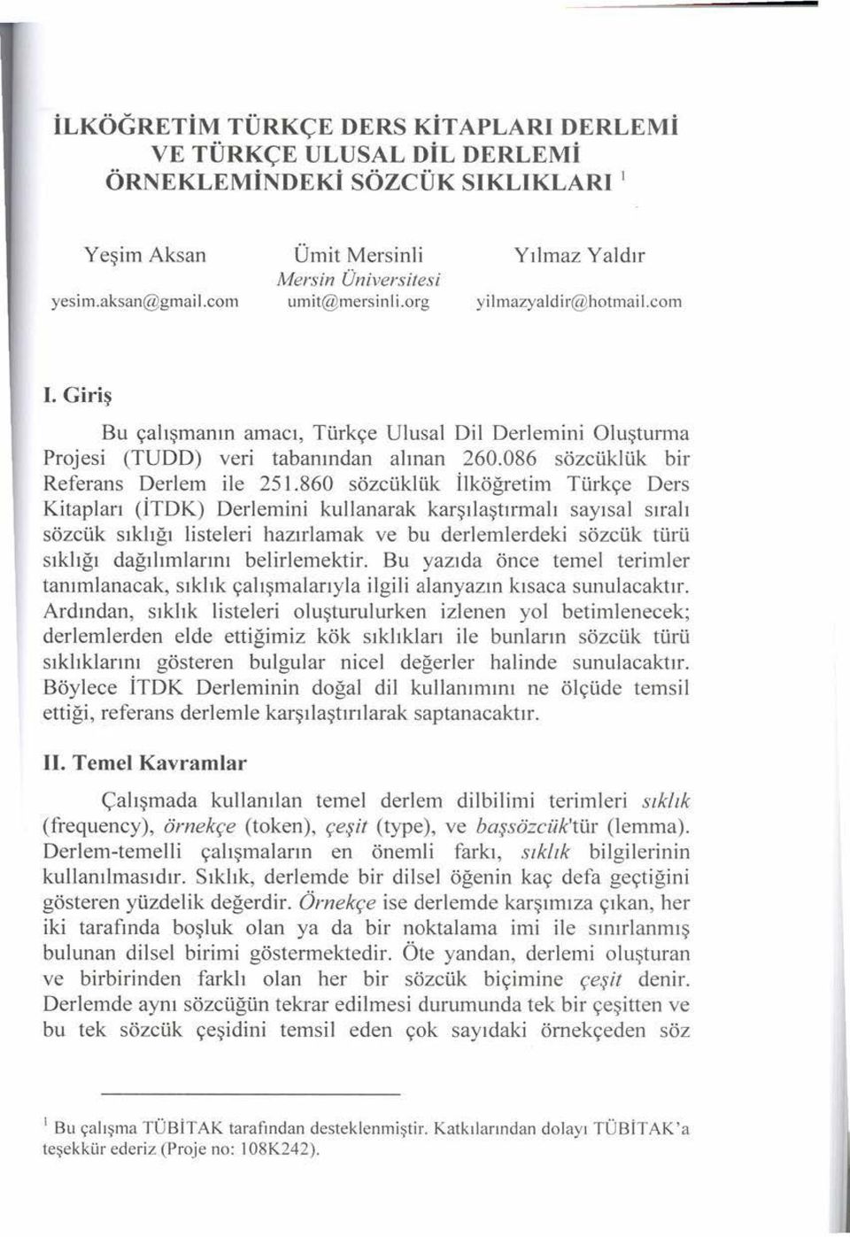 860 sözcüklük İlköğretim Türkçe Ders Kitapları (İTDK) Derlemini kullanarak karşılaştırmalı sayısal sıralı sözcük sıklığı listeleri hazırlamak ve bu derlemlerdeki sözcük türü sıklığı dağılımlarını