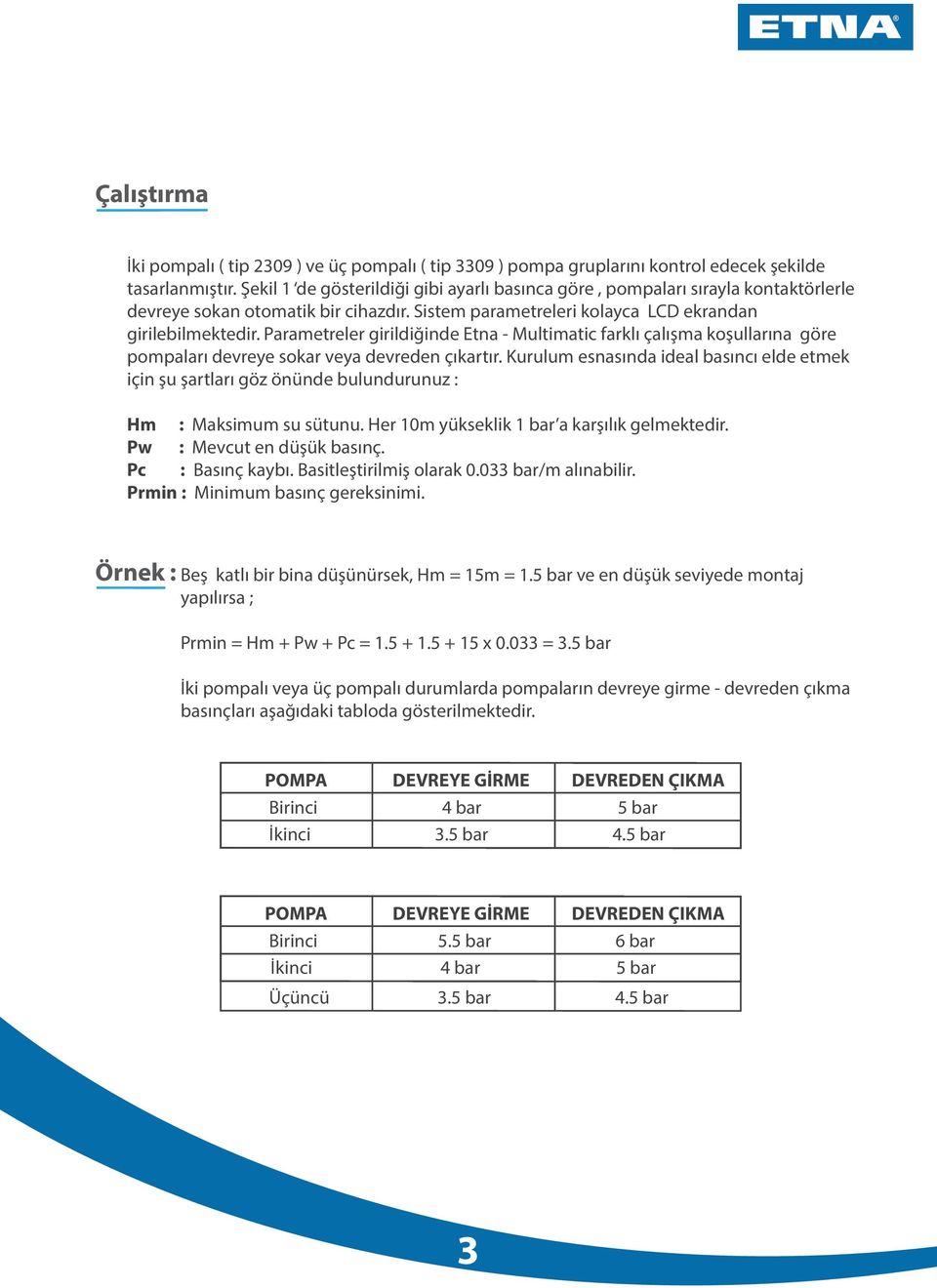 Parametreler girildiğinde Etna - Multimatic farklı çalışma koşullarına göre pompaları devreye sokar veya devreden çıkartır.