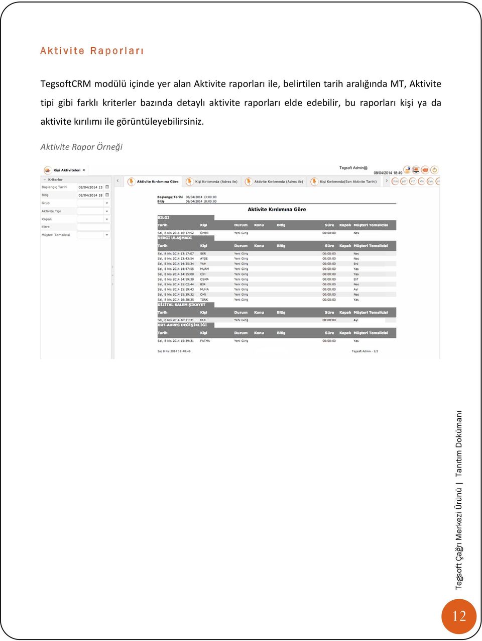 kriterler bazında detaylı aktivite raporları elde edebilir, bu