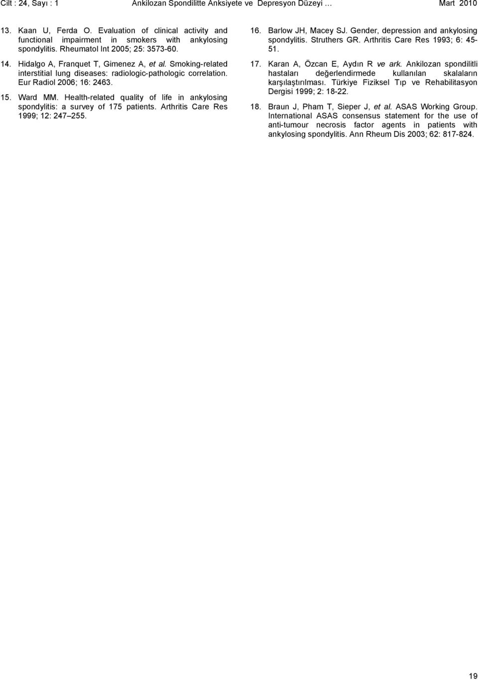 Health-related quality of life in ankylosing spondylitis: a survey of 175 patients. Arthritis Care Res 1999; 12: 247 255. 16. Barlow JH, Macey SJ. Gender, depression and ankylosing spondylitis.