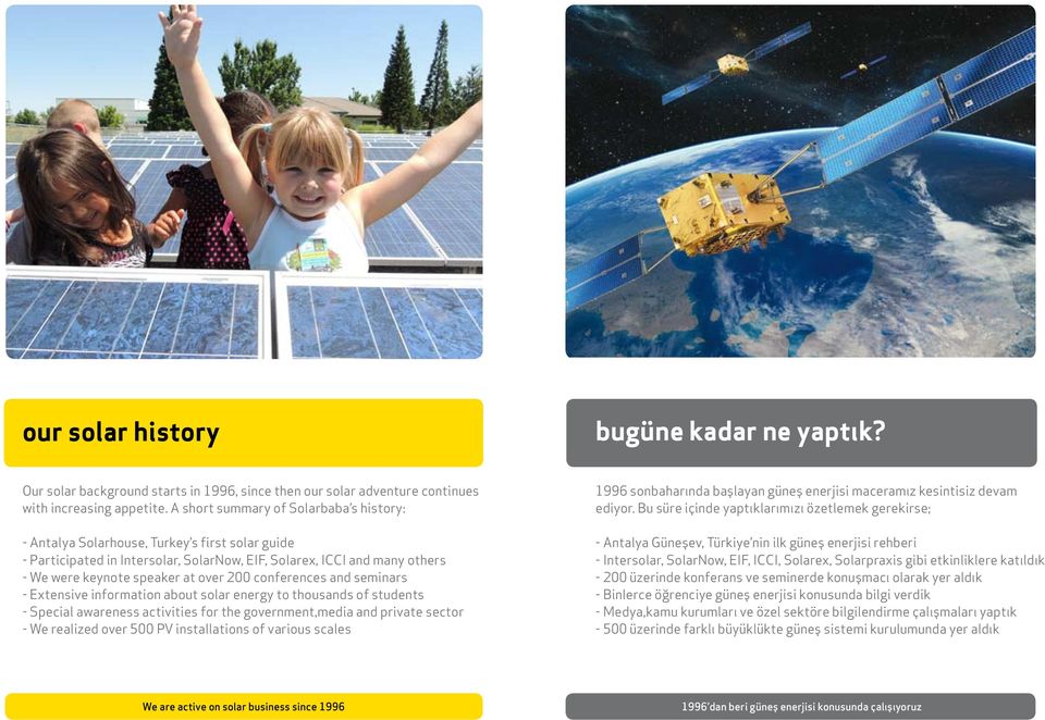 200 conferences and seminars - Extensive information about solar energy to thousands of students - Special awareness activities for the government,media and private sector - We realized over 500 PV