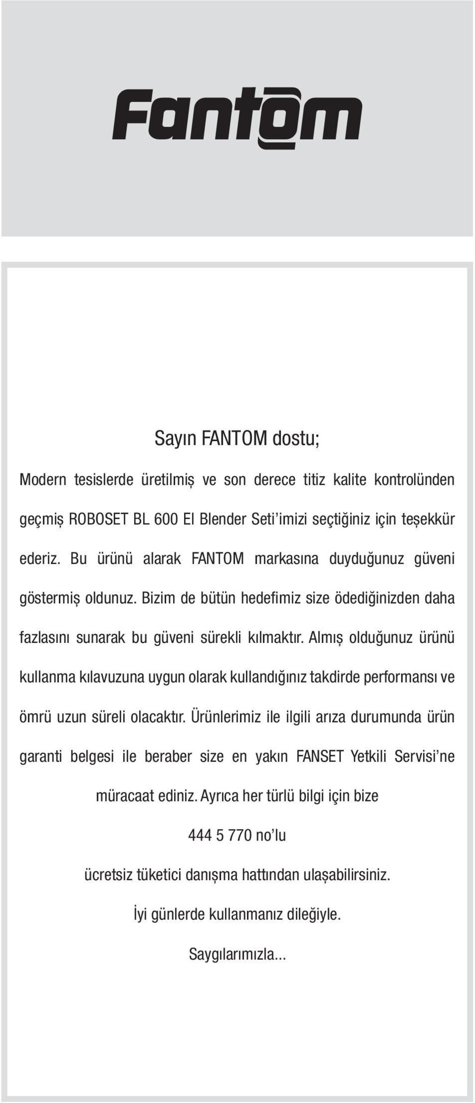 Almıș olduğunuz ürünü kullanma kılavuzuna uygun olarak kullandığınız takdirde performansı ve ömrü uzun süreli olacaktır.