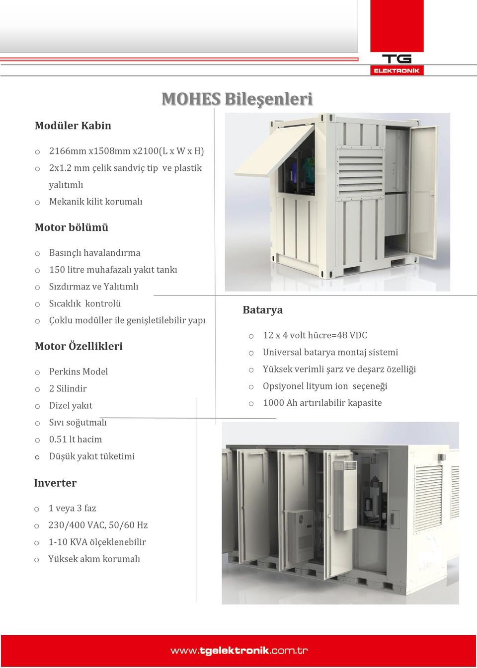 Sıcaklık kontrolü o Çoklu modüller ile genişletilebilir yapı Motor Özellikleri o Perkins Model o 2 Silindir o Dizel yakıt o Sıvı soğutmalı o 0.