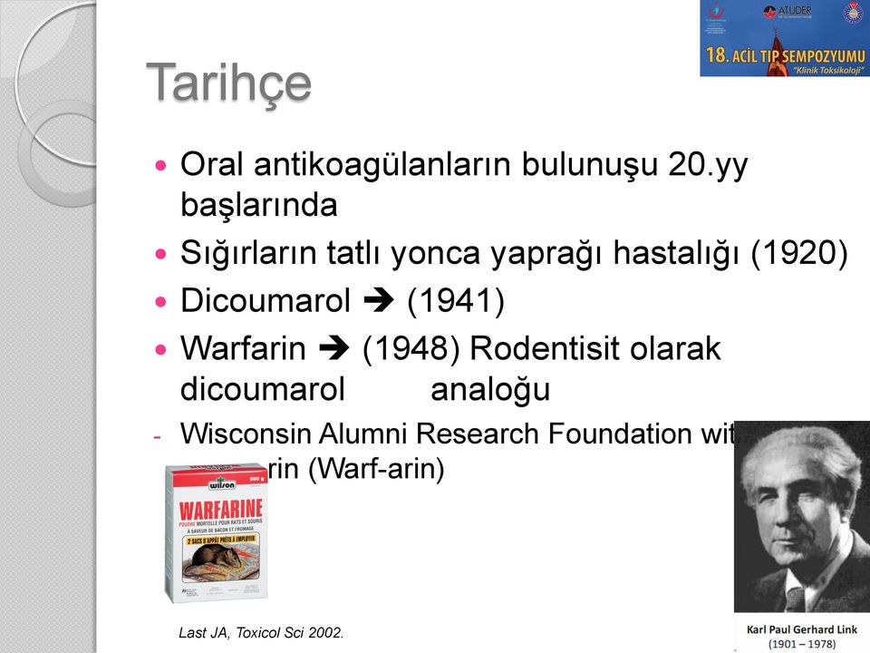 Dicoumarol (1941) Warfarin (1948) Rodentisit olarak dicoumarol