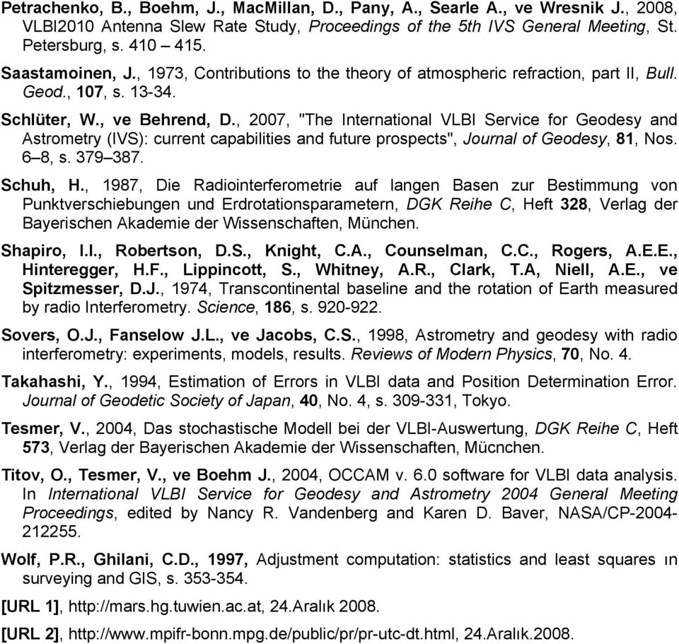, 2007, "The Internatonal VLBI Serve for Geodesy and Astrometry (IVS): urrent apabltes and future prospets", Journal of Geodesy, 81, Nos. 6 8, s. 379 387. Shuh, H.