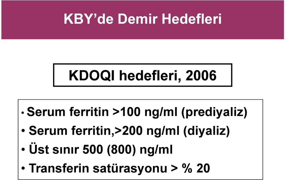 Serum ferritin,>200 ng/ml (diyaliz) Üst