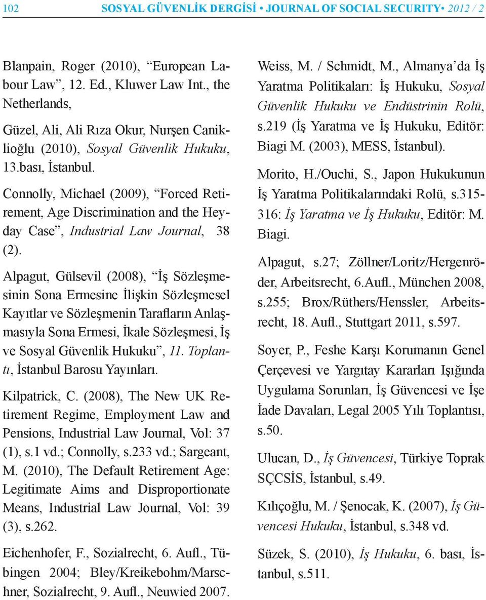 Connolly, Michael (2009), Forced Retirement, Age Discrimination and the Heyday Case, Industrial Law Journal, 38 (2).