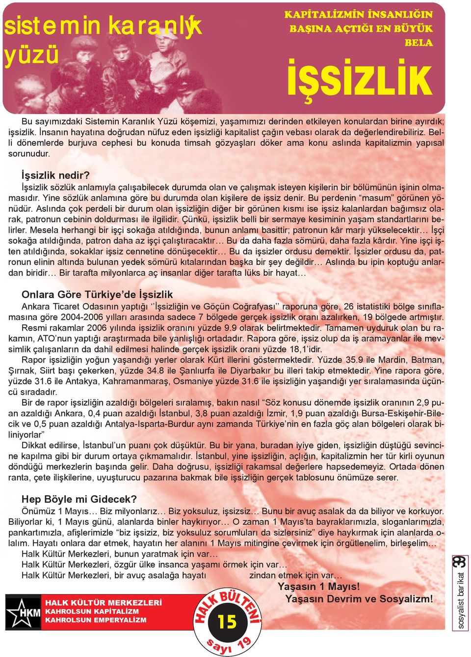 Belli dönemlerde burjuva cephesi bu konuda timsah gözyaþlarý döker ama konu aslýnda kapitalizmin yapýsal sorunudur. Ýþsizlik nedir?