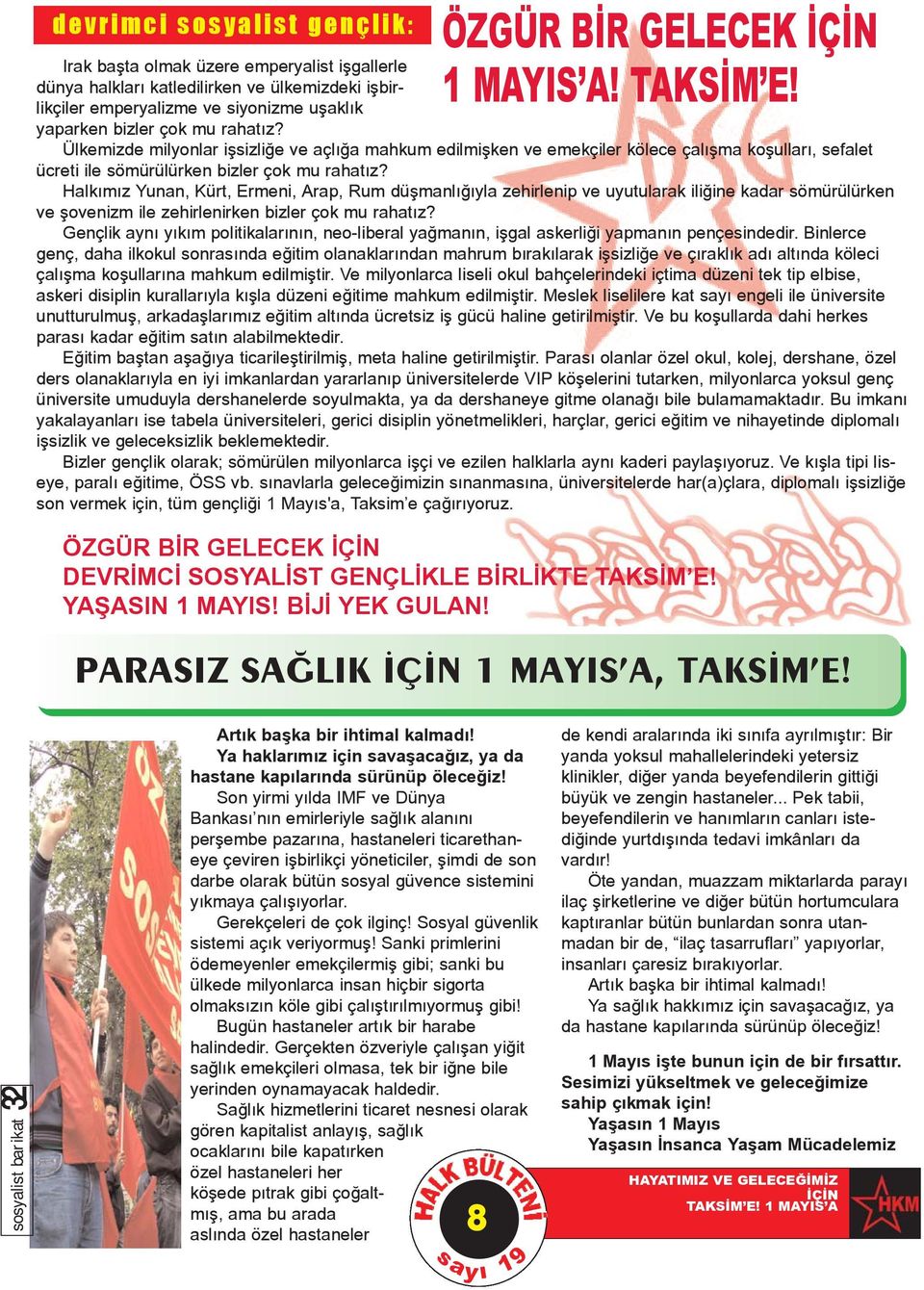 Ülkemizde milyonlar iþsizliðe ve açlýða mahkum edilmiþken ve emekçiler kölece çalýþma koþullarý, sefalet ücreti ile sömürülürken bizler çok mu rahatýz?