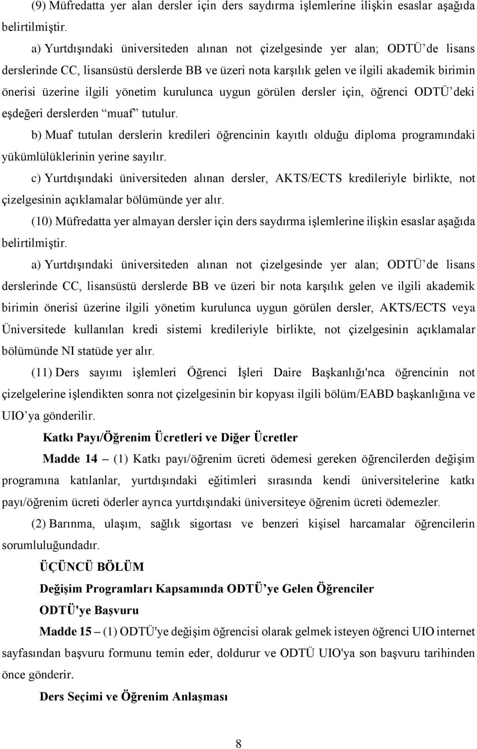 yönetim kurulunca uygun görülen dersler için, öğrenci ODTÜ deki eşdeğeri derslerden muaf tutulur.