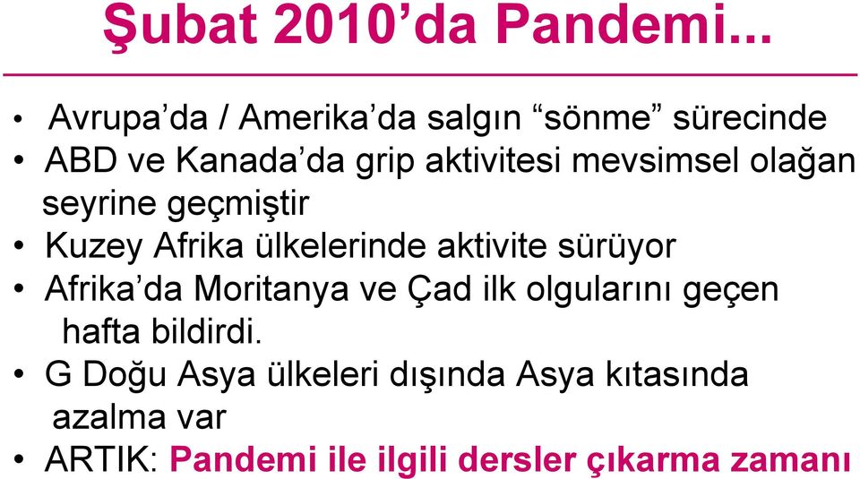 mevsimsel olağan seyrine geçmiştir Kuzey Afrika ülkelerinde aktivite sürüyor Afrika da