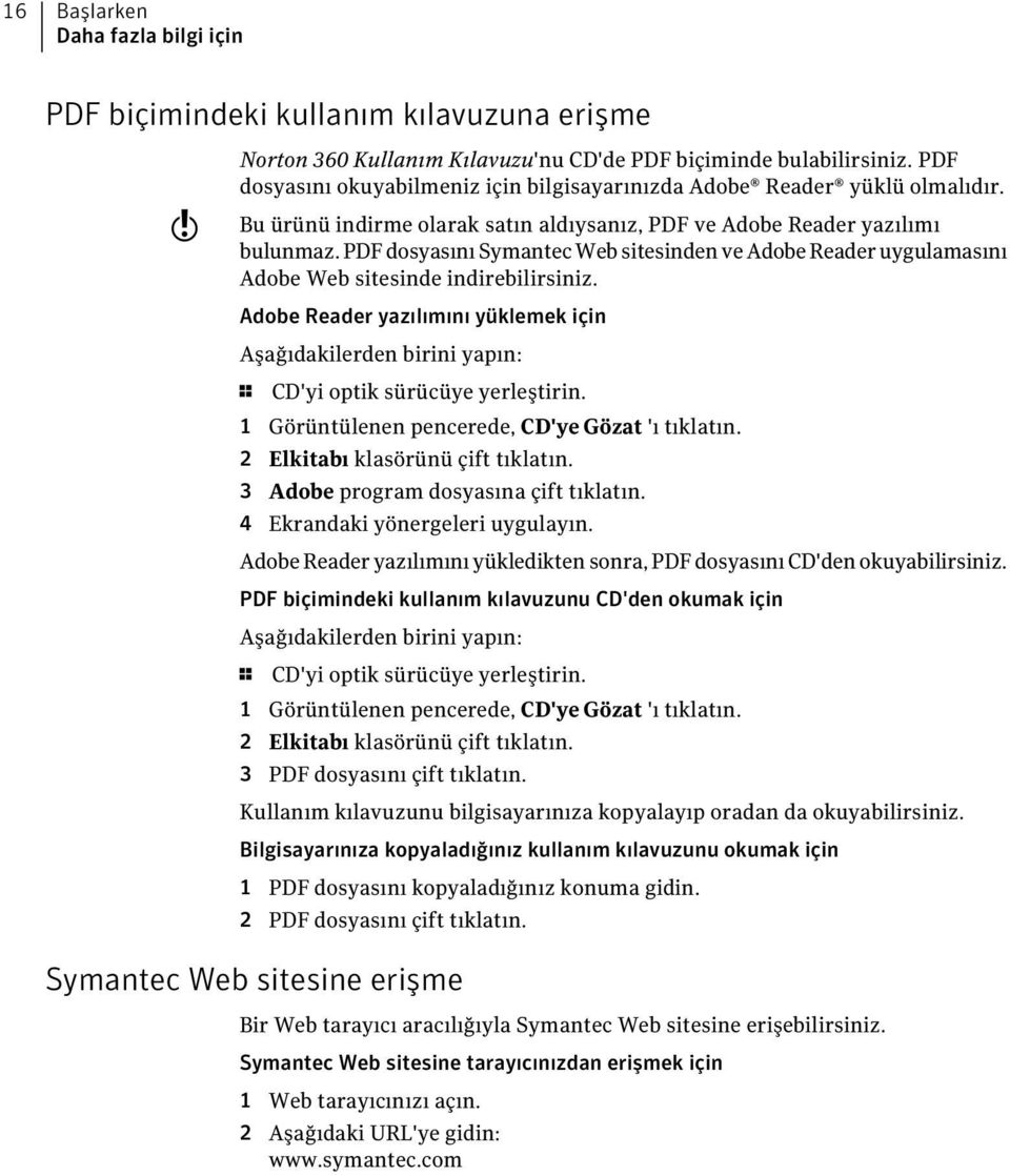 PDF dosyasını Symantec Web sitesinden ve Adobe Reader uygulamasını Adobe Web sitesinde indirebilirsiniz.