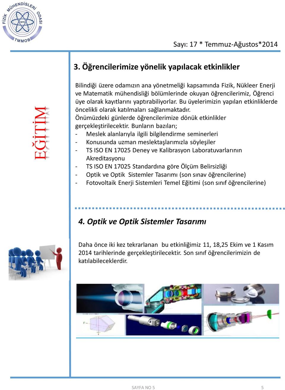 olarak kayıtlarını yaptırabiliyorlar. Bu üyelerimizin yapılan etkinliklerde öncelikli olarak katılmaları sağlanmaktadır. Önümüzdeki günlerde öğrencilerimize dönük etkinlikler gerçekleştirilecektir.