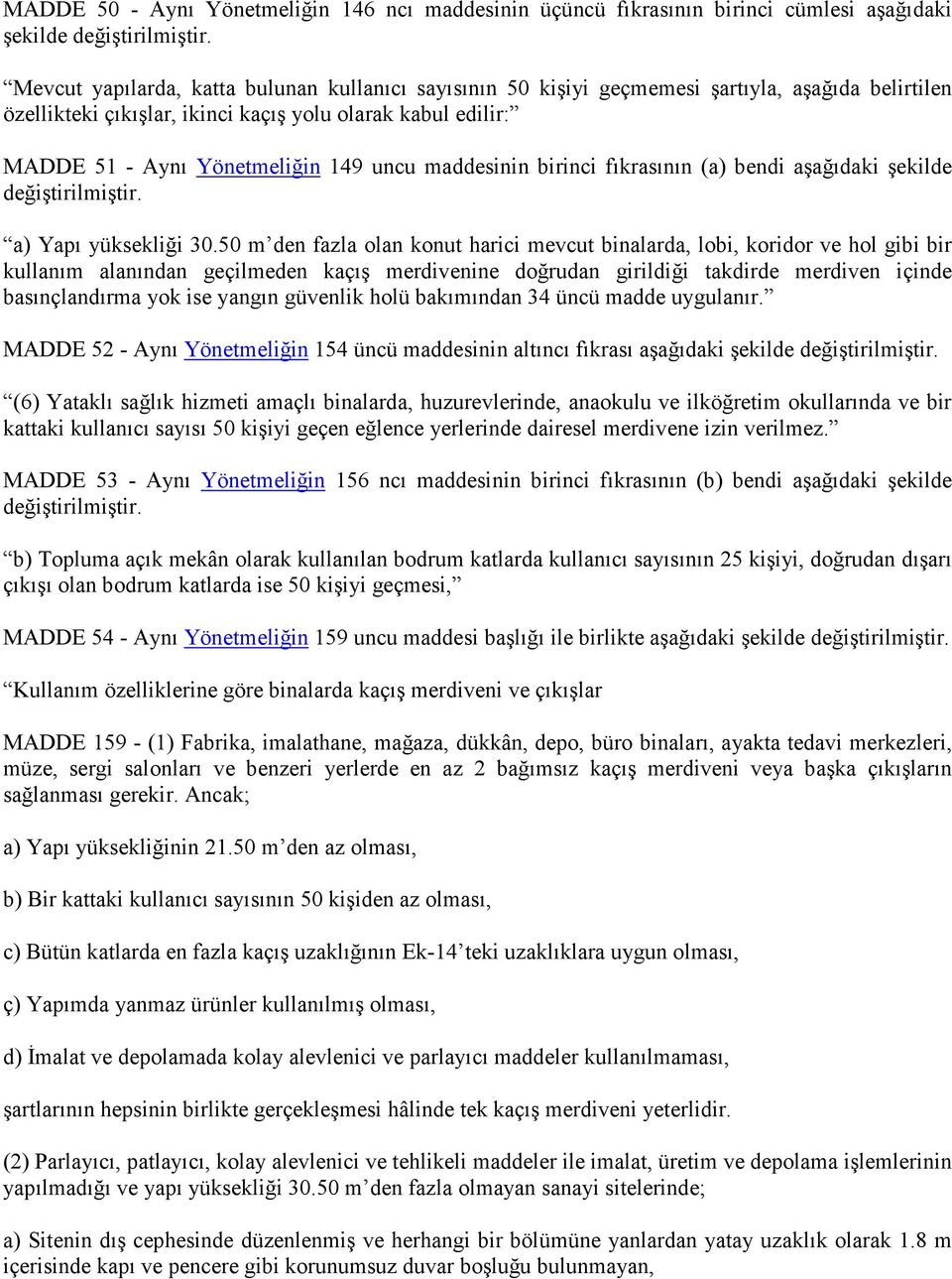 maddesinin birinci fıkrasının (a) bendi aşağıdaki şekilde değiştirilmiştir. a) Yapı yüksekliği 30.