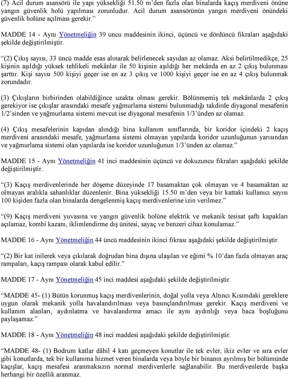 MADDE 14 - Aynı Yönetmeliğin 39 uncu maddesinin ikinci, üçüncü ve dördüncü fıkraları aşağıdaki şekilde değiştirilmiştir. (2) Çıkış sayısı, 33 üncü madde esas alınarak belirlenecek sayıdan az olamaz.