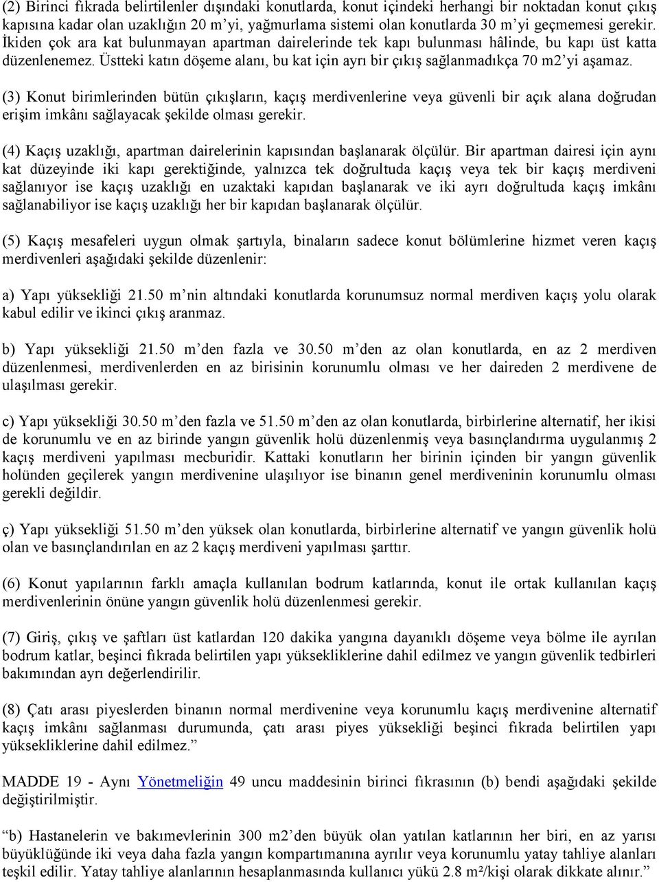 Üstteki katın döşeme alanı, bu kat için ayrı bir çıkış sağlanmadıkça 70 m2 yi aşamaz.