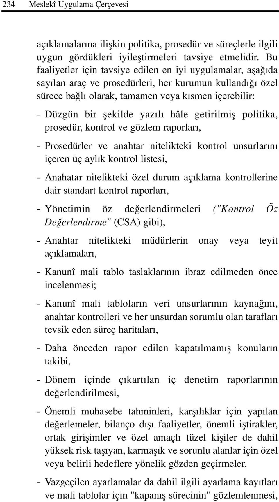 hâle getirilmifl politika, prosedür, kontrol ve gözlem raporlar, - Prosedürler ve anahtar nitelikteki kontrol unsurlar n içeren üç ayl k kontrol listesi, - Anahatar nitelikteki özel durum aç klama