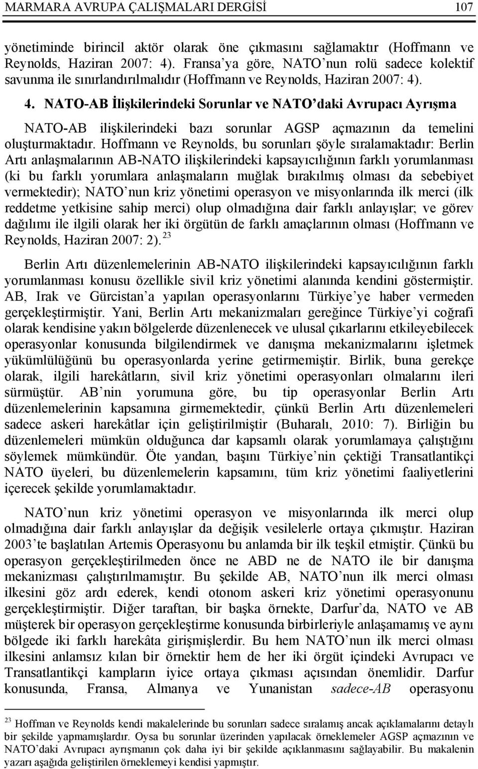 . 4. NATO-AB İlişkilerindeki Sorunlar ve NATO daki Avrupacı Ayrışma NATO-AB ilişkilerindeki bazı sorunlar AGSP açmazının da temelini oluşturmaktadır.