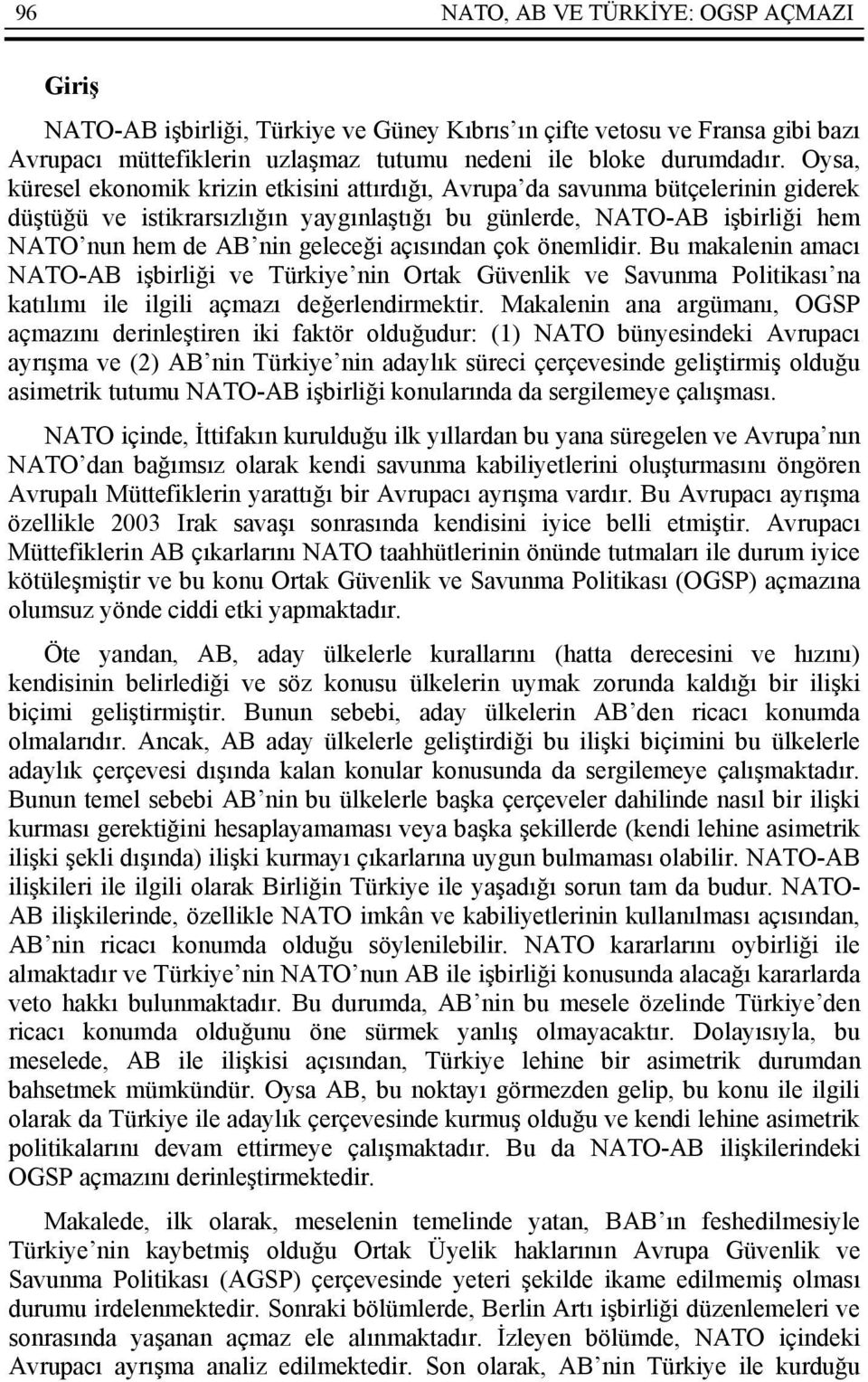 açısından çok önemlidir. Bu makalenin amacı NATO-AB işbirliği ve Türkiye nin Ortak Güvenlik ve Savunma Politikası na katılımı ile ilgili açmazı değerlendirmektir.