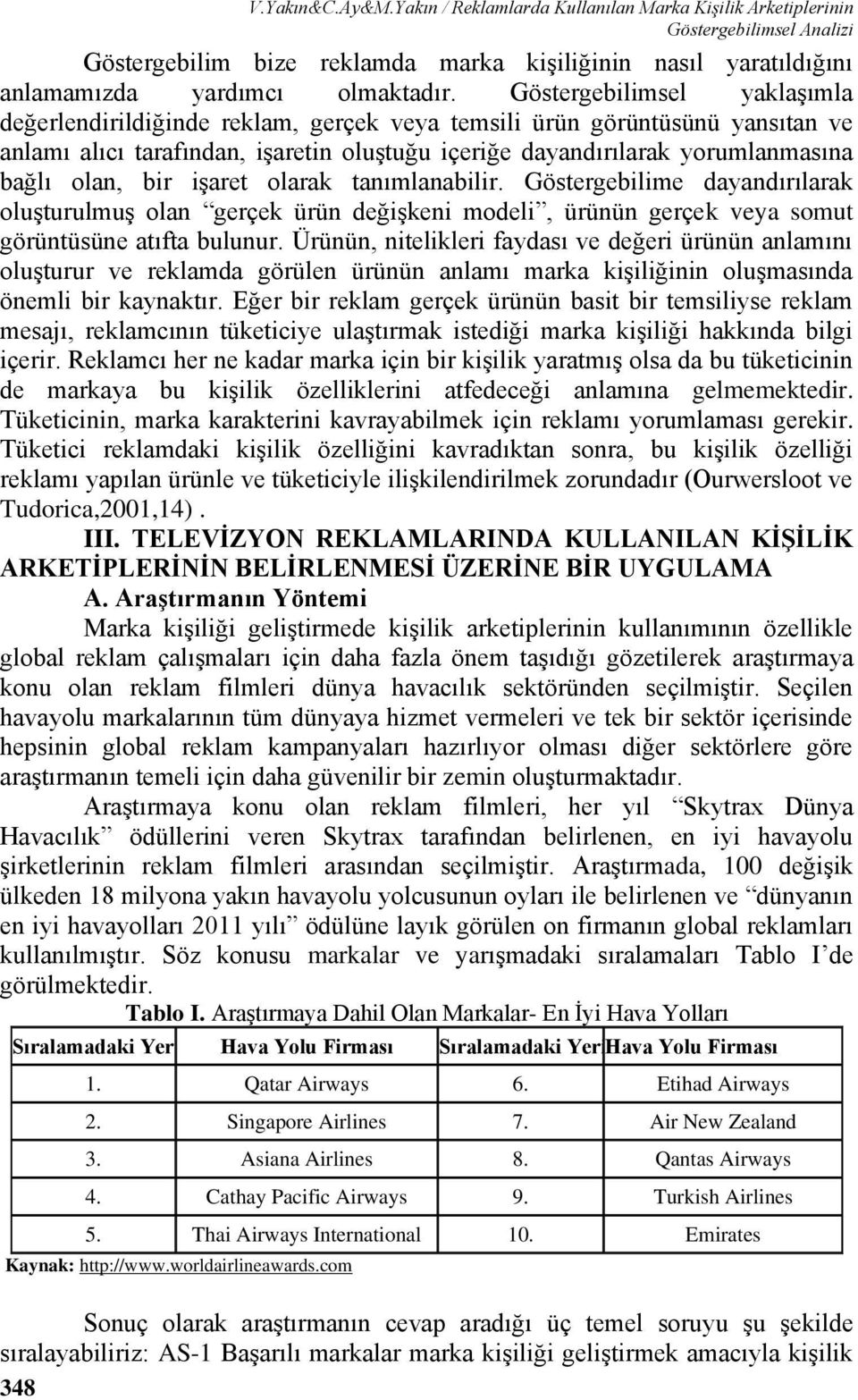 bir işaret olarak tanımlanabilir. Göstergebilime dayandırılarak oluşturulmuş olan gerçek ürün değişkeni modeli, ürünün gerçek veya somut görüntüsüne atıfta bulunur.