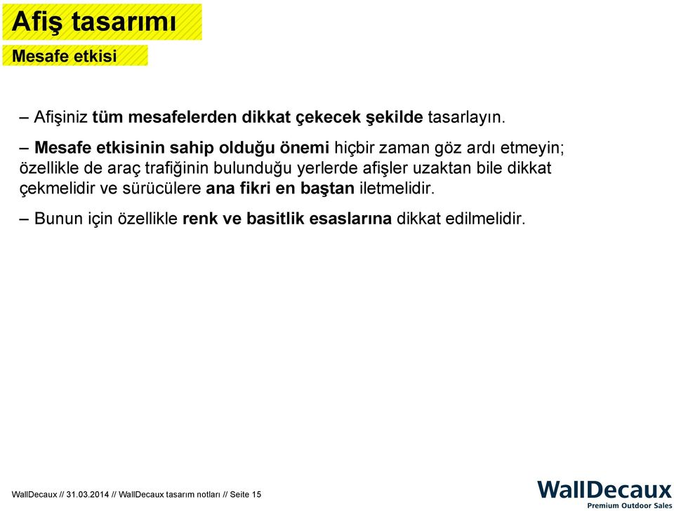 bulunduğu yerlerde afişler uzaktan bile dikkat çekmelidir ve sürücülere ana fikri en baştan