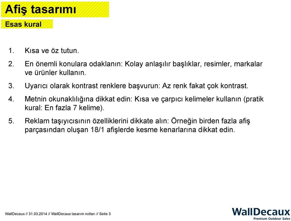 Metnin okunaklılığına dikkat edin: Kısa ve çarpıcı kelimeler kullanın (pratik kural: En fazla 7 kelime). 5.