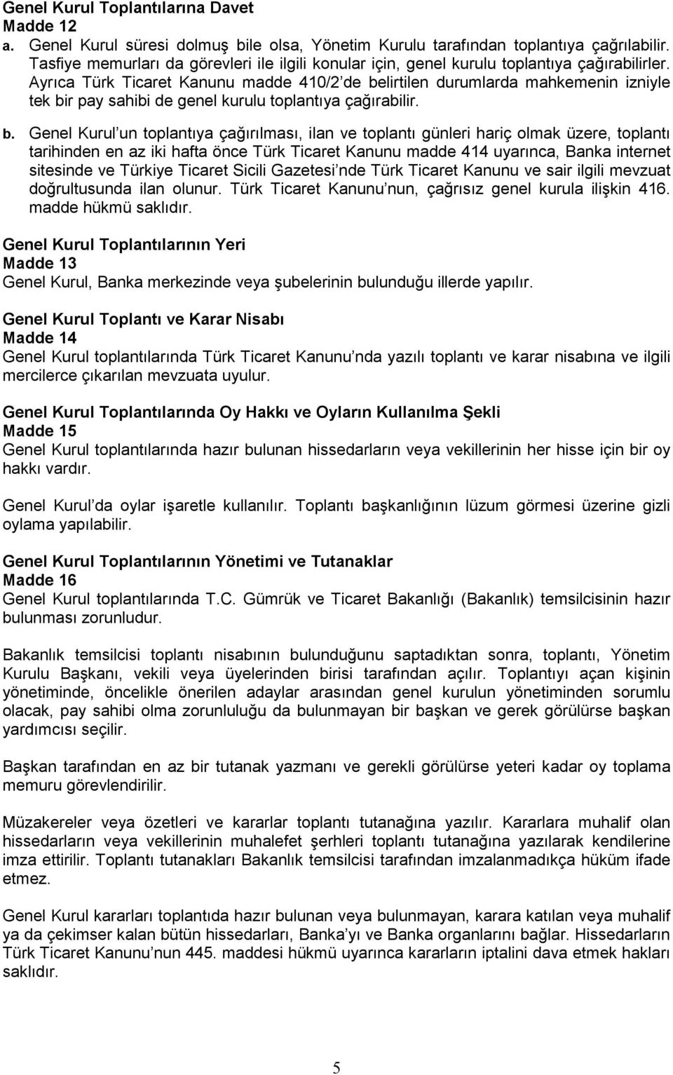 Ayrıca Türk Ticaret Kanunu madde 410/2 de be