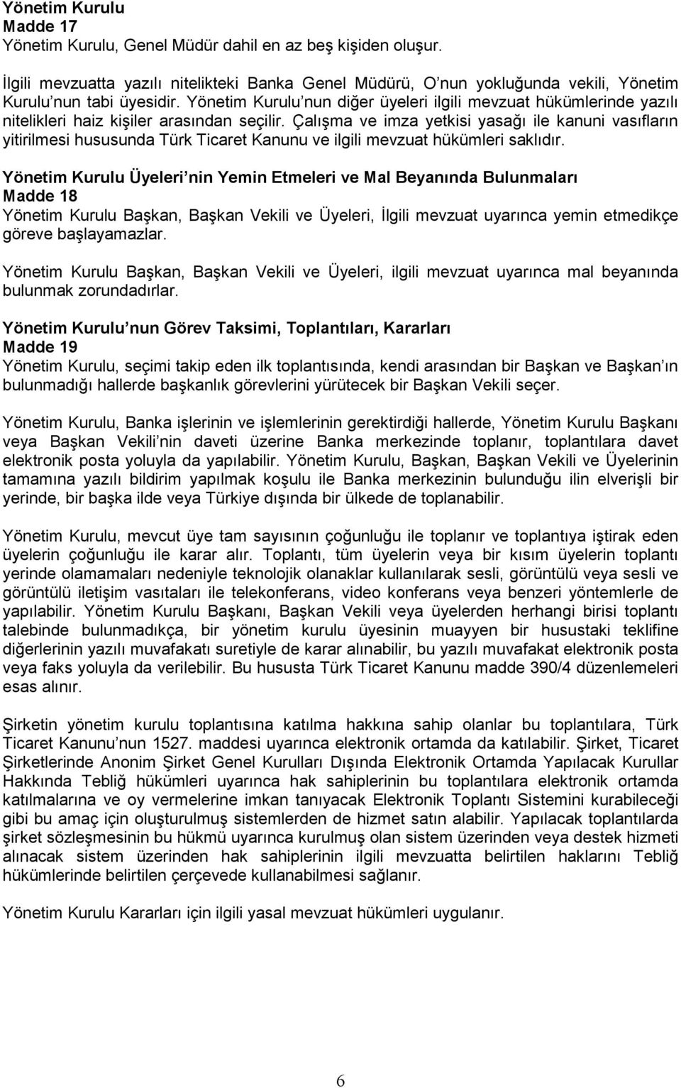 Çalışma ve imza yetkisi yasağı ile kanuni vasıfların yitirilmesi hususunda Türk Ticaret Kanunu ve ilgili mevzuat hükümleri saklıdır.