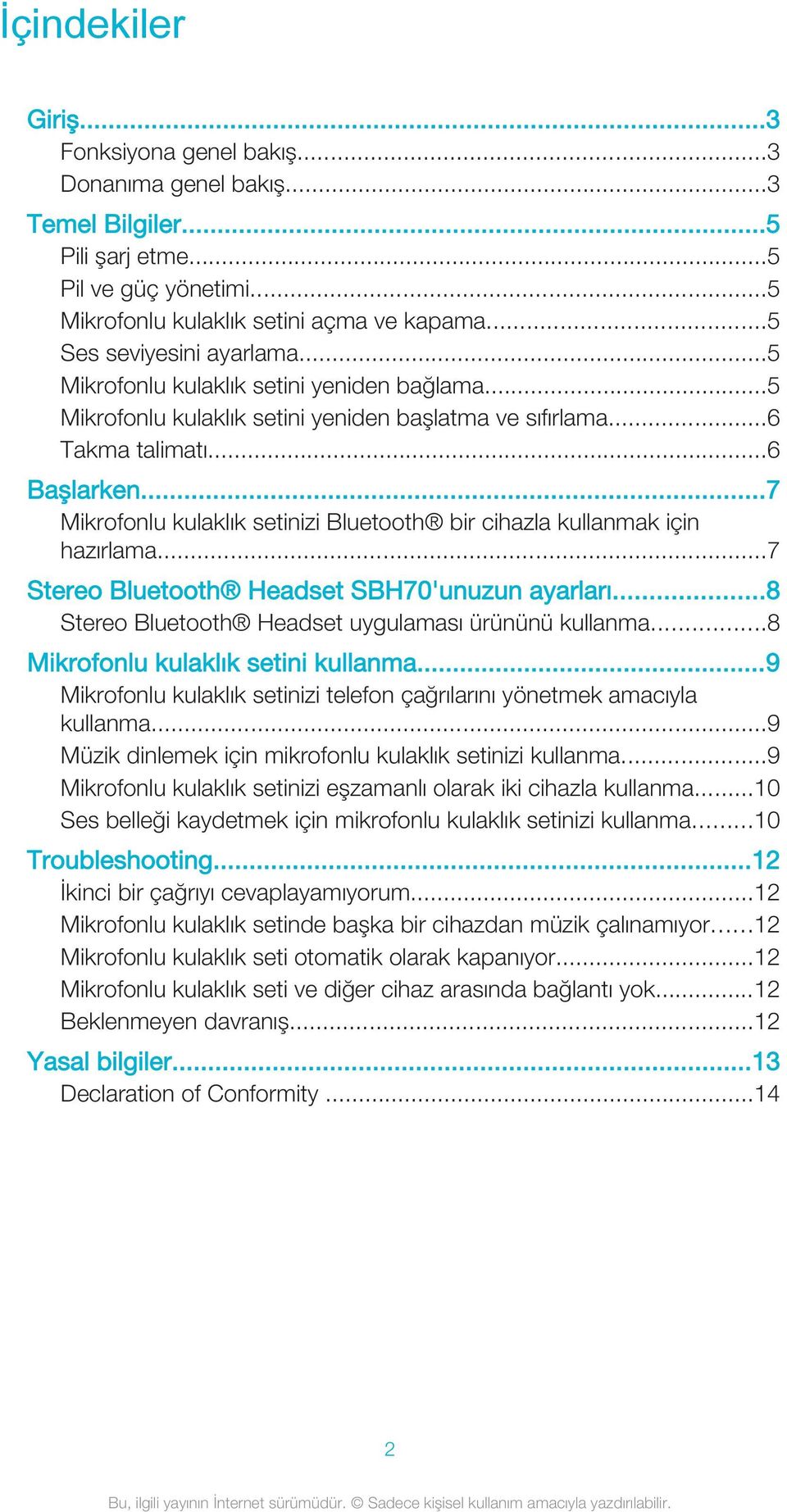 ..7 Mikrofonlu kulaklık setinizi Bluetooth bir cihazla kullanmak için hazırlama...7 Stereo Bluetooth Headset SBH70'unuzun ayarları...8 Stereo Bluetooth Headset uygulaması ürününü kullanma.