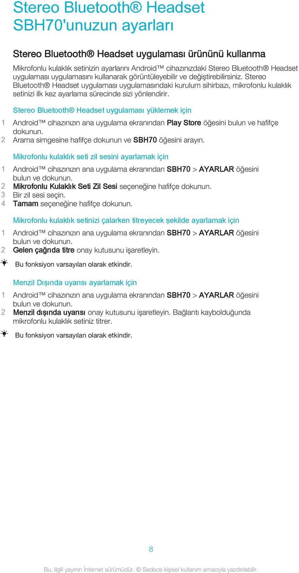 Stereo Bluetooth Headset uygulaması uygulamasındaki kurulum sihirbazı, mikrofonlu kulaklık setinizi ilk kez ayarlama sürecinde sizi yönlendirir.