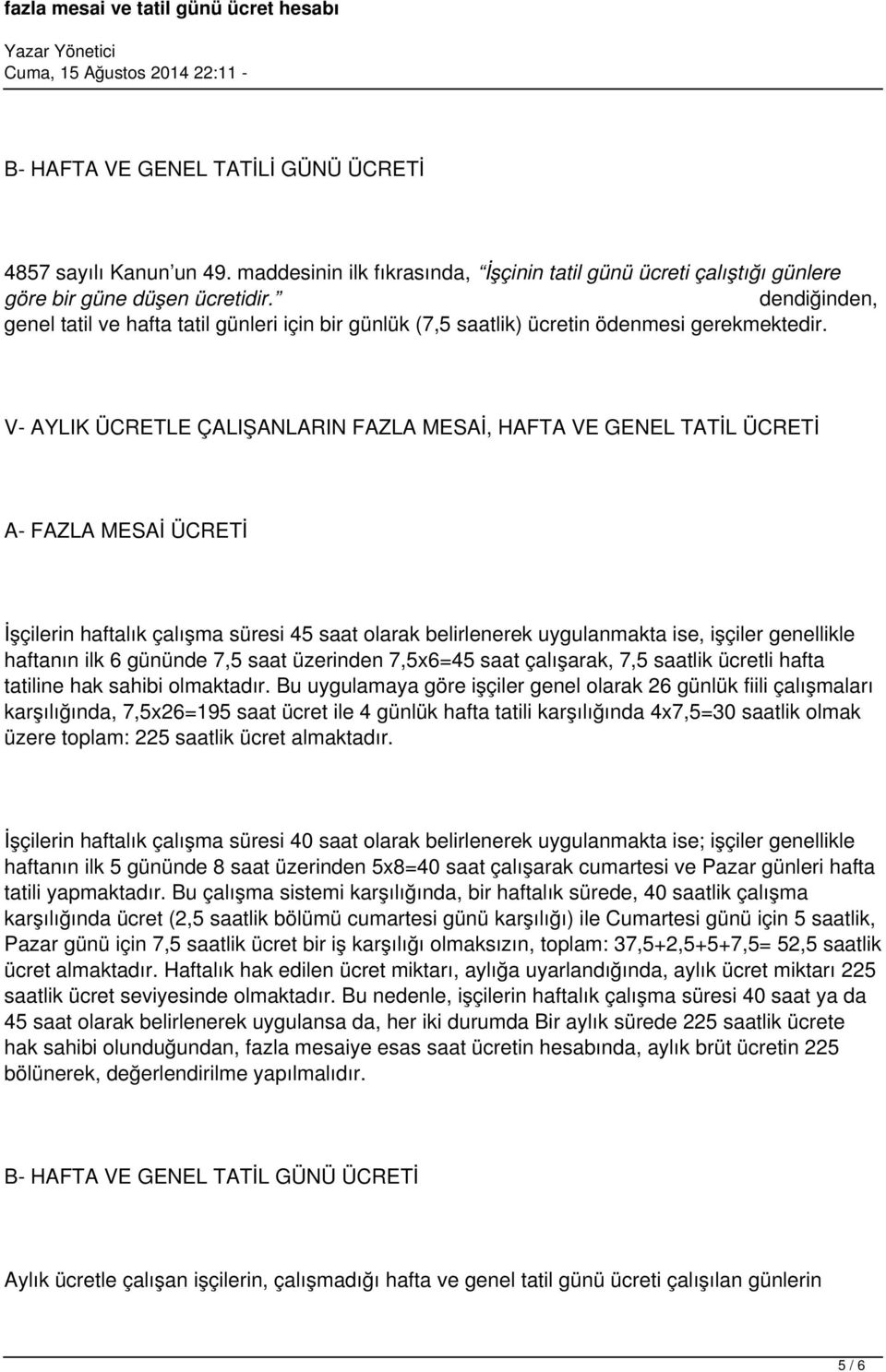 V- AYLIK ÜCRETLE ÇALIŞANLARIN FAZLA MESAİ, HAFTA VE GENEL TATİL ÜCRETİ A- FAZLA MESAİ ÜCRETİ İşçilerin haftalık çalışma süresi 45 saat olarak belirlenerek uygulanmakta ise, işçiler genellikle