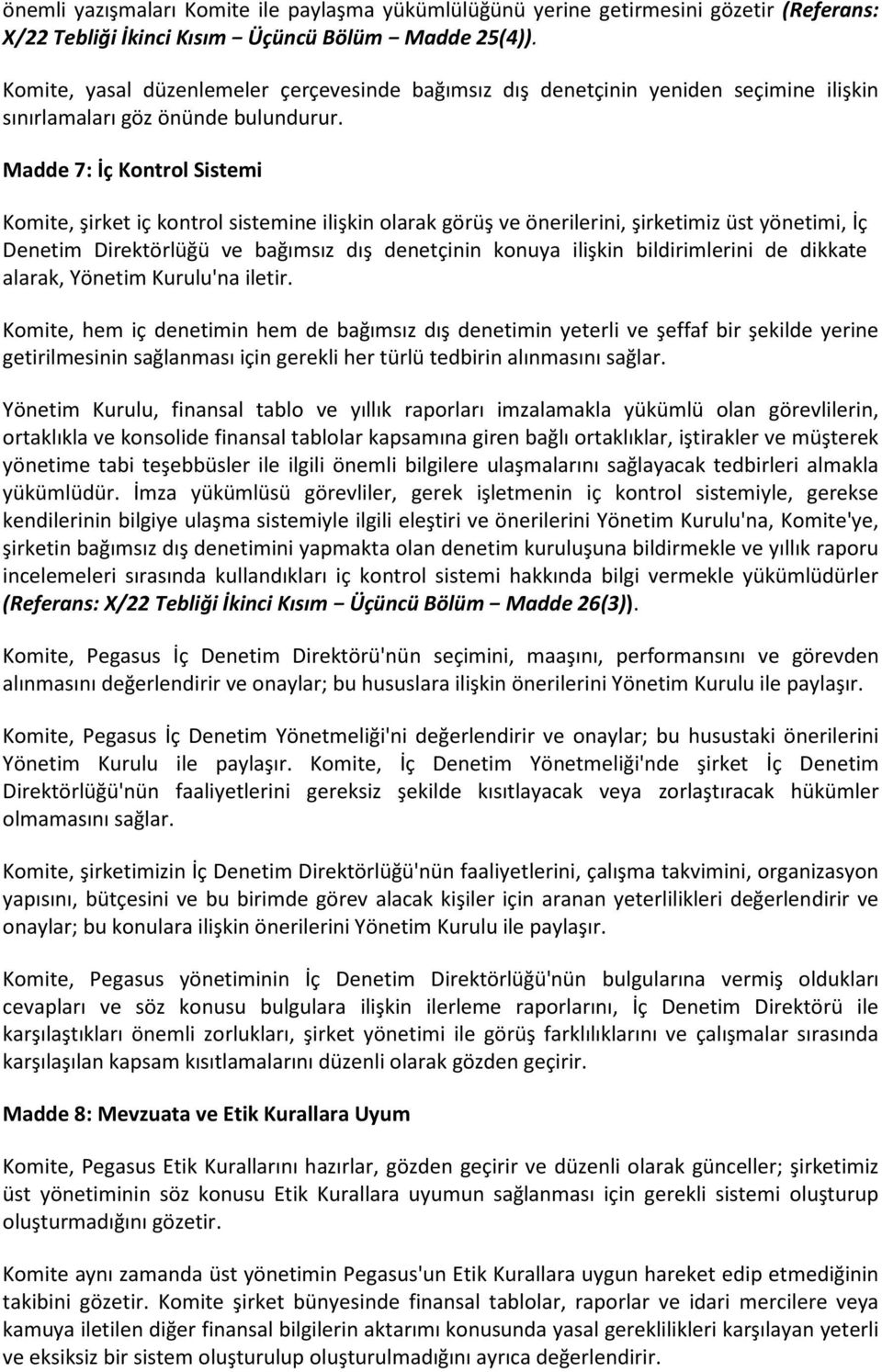 Madde 7: İç Kontrol Sistemi Komite, şirket iç kontrol sistemine ilişkin olarak görüş ve önerilerini, şirketimiz üst yönetimi, İç Denetim Direktörlüğü ve bağımsız dış denetçinin konuya ilişkin