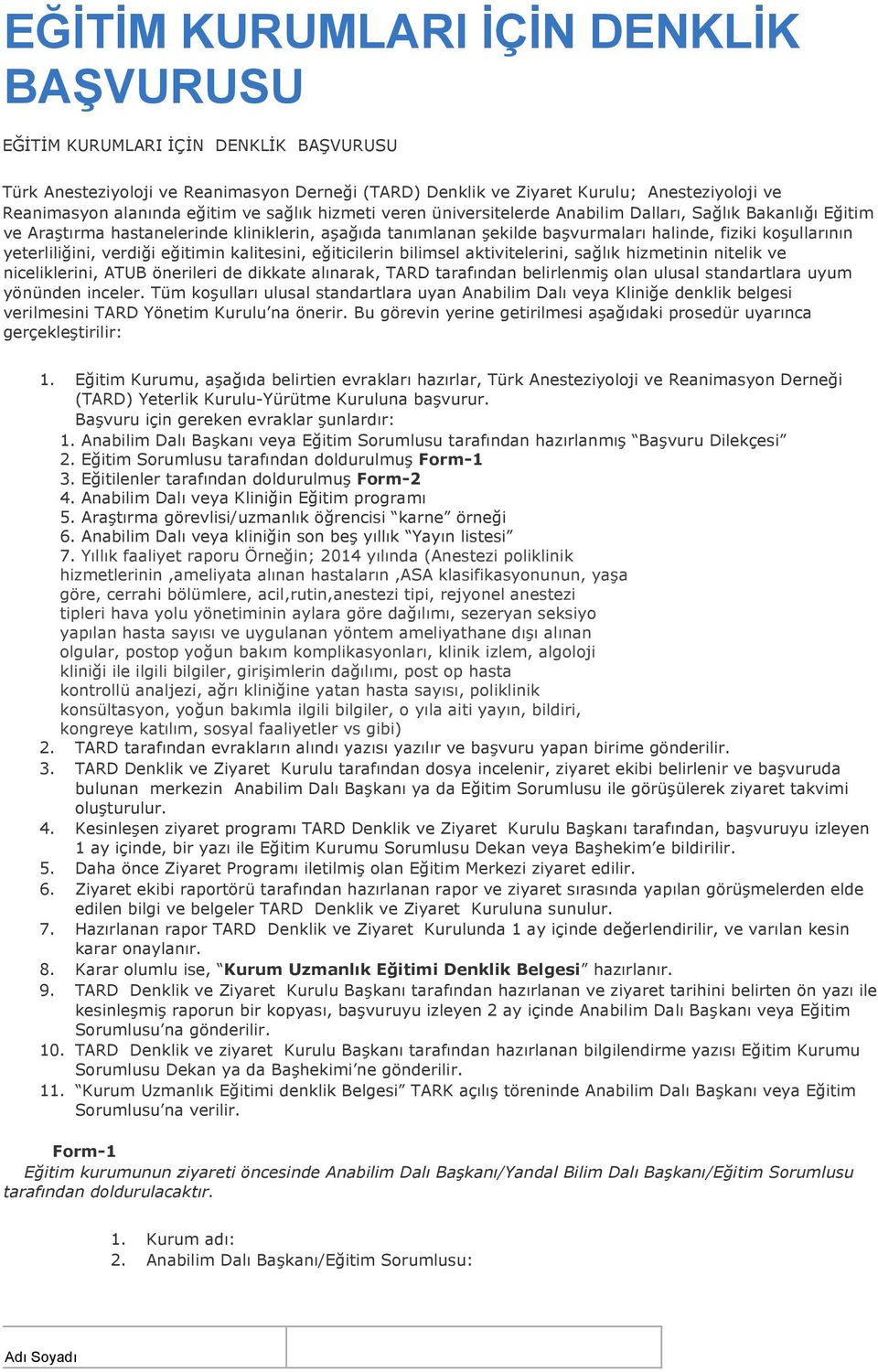 yeterliliğini, verdiği eğitimin kalitesini, eğiticilerin bilimsel aktivitelerini, sağlık hizmetinin nitelik ve niceliklerini, ATUB önerileri de dikkate alınarak, TARD tarafından belirlenmiş olan