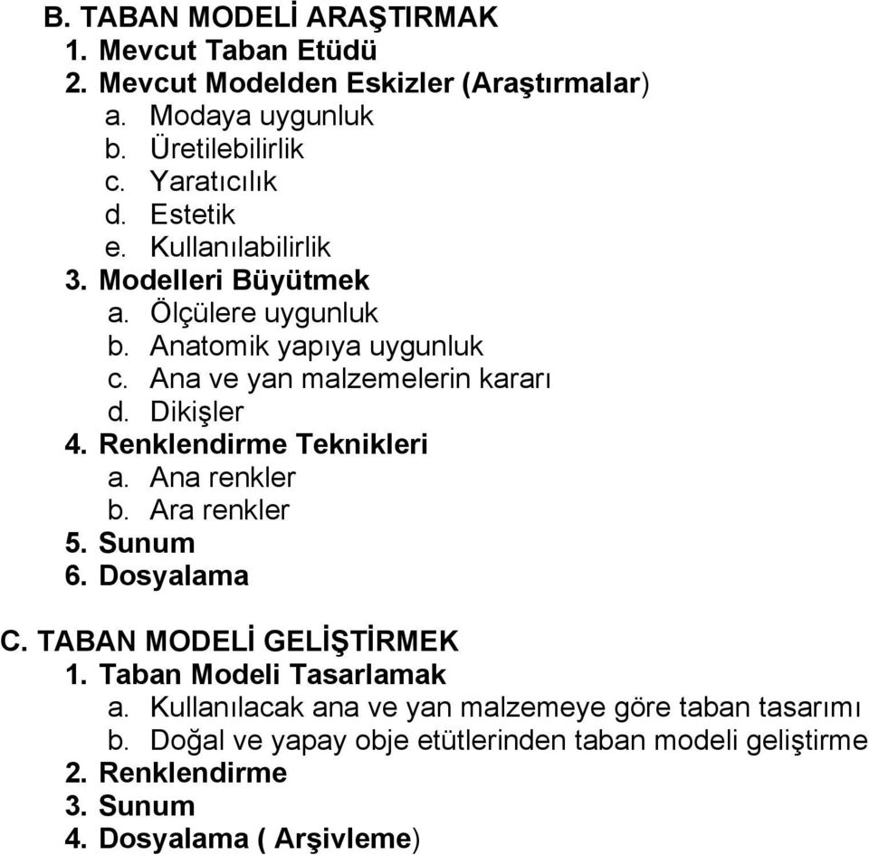 Renklendirme Teknikleri a. Ana renkler b. Ara renkler 5. Sunum 6. Dosyalama C. TABAN MODELİ GELİŞTİRMEK 1. Taban Modeli Tasarlamak a.