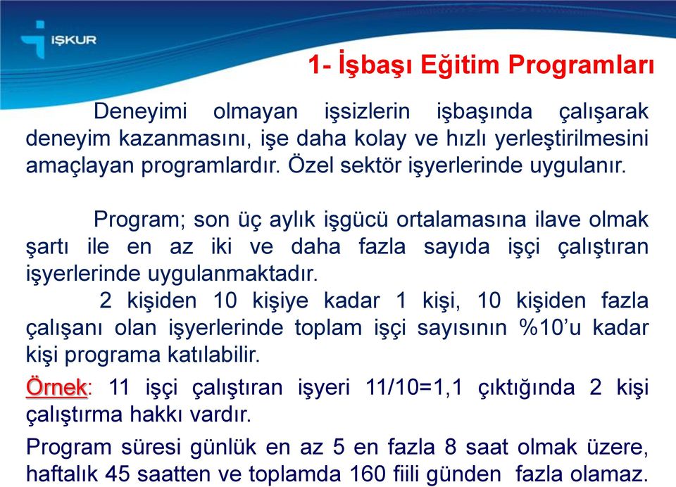 Program; son üç aylık işgücü ortalamasına ilave olmak şartı ile en az iki ve daha fazla sayıda işçi çalıştıran işyerlerinde uygulanmaktadır.