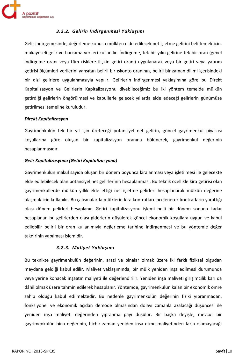 bir ıskonto oranının, belirli bir zaman dilimi içerisindeki bir dizi gelirlere uygulanmasıyla yapılır.