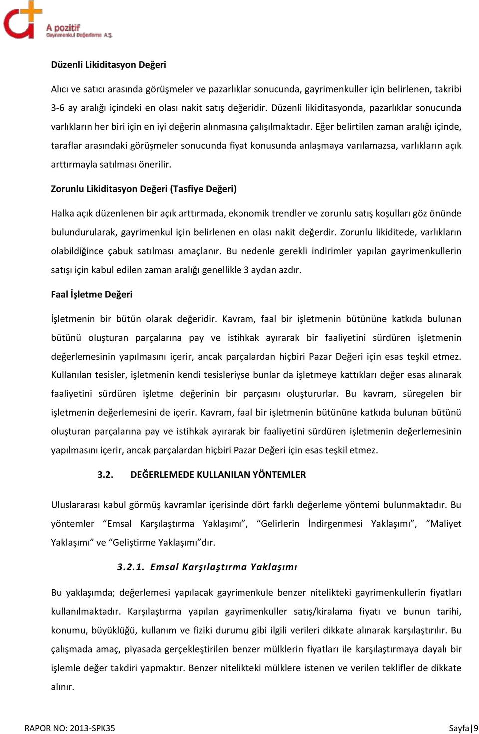 Eğer belirtilen zaman aralığı içinde, taraflar arasındaki görüşmeler sonucunda fiyat konusunda anlaşmaya varılamazsa, varlıkların açık arttırmayla satılması önerilir.