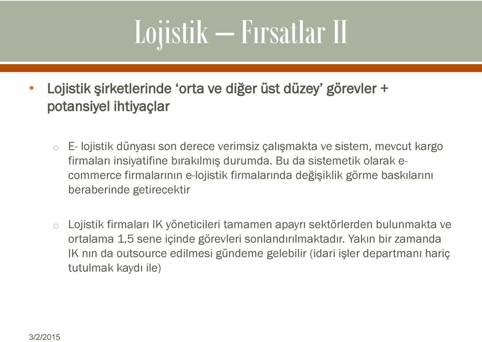 Bu da sistemetik larak e- cmmerce firmalarının e-ljistik firmalarında değişiklik görme baskılarını beraberinde getirecektir Ljistik firmaları IK