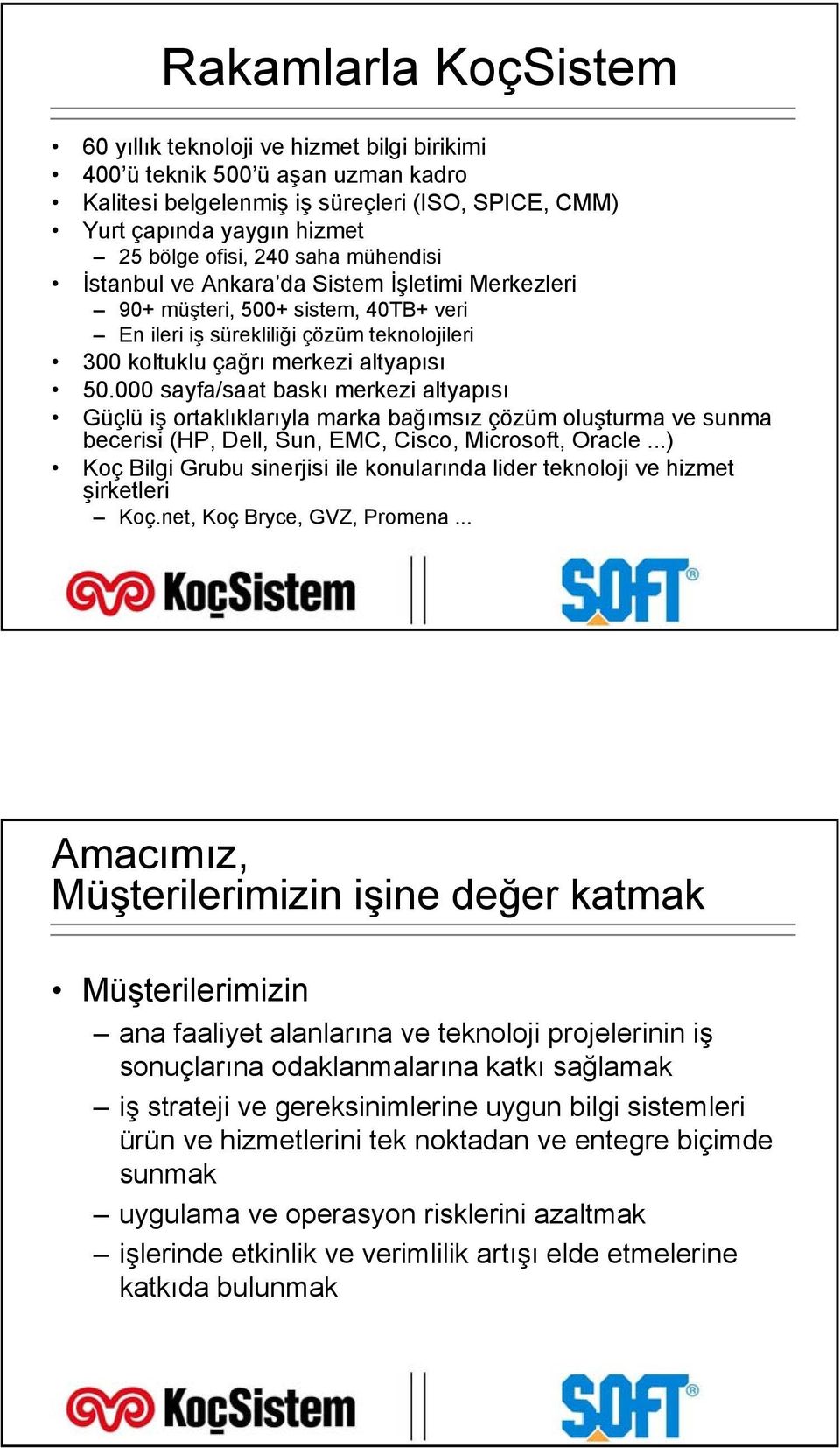 000 sayfa/saat baskı merkezi altyapısı Güçlü iş ortaklıklarıyla marka bağımsız çözüm oluşturma ve sunma becerisi (HP, Dell, Sun, EMC, Cisco, Microsoft, Oracle.