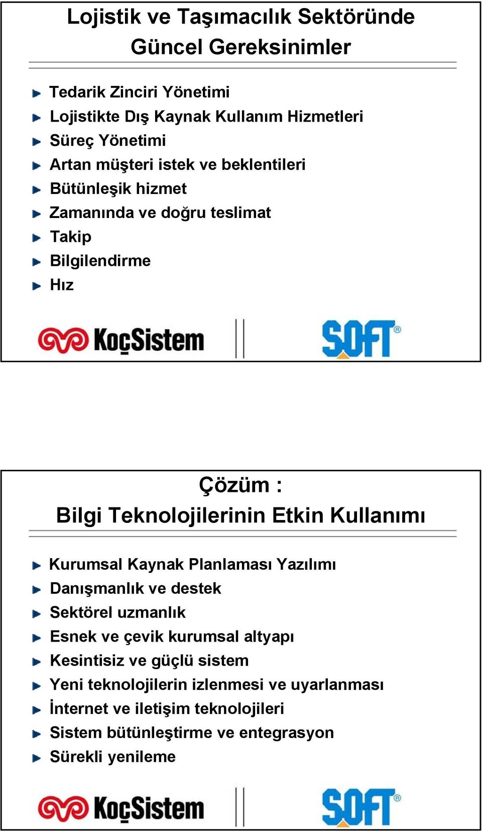 Etkin Kullanımı Kurumsal Kaynak Planlaması Yazılımı Danışmanlık ve destek Sektörel uzmanlık Esnek ve çevik kurumsal altyapı Kesintisiz ve