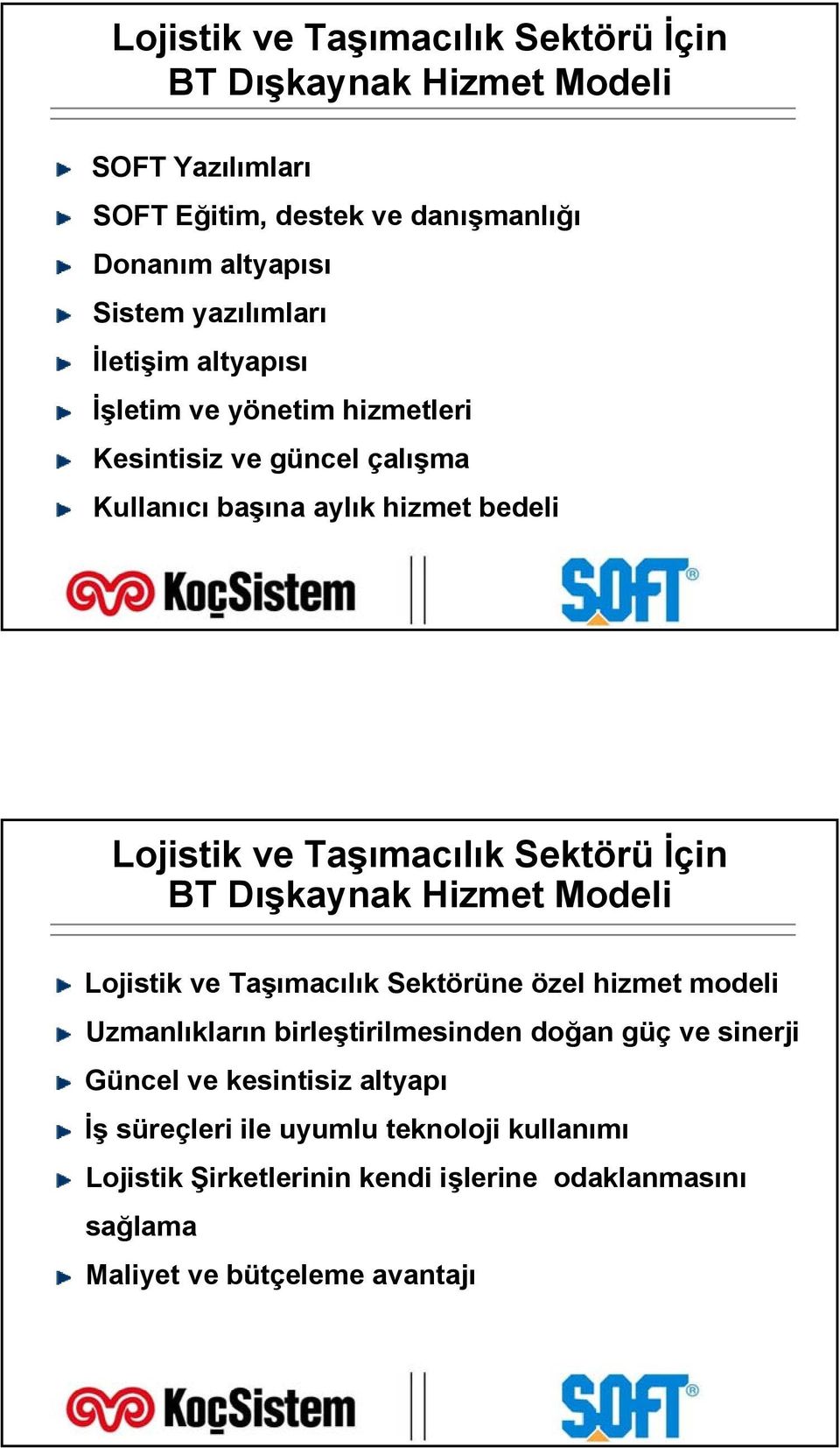 Sektörü İçin BT Dışkaynak Hizmet Modeli Lojistik ve Taşımacılık Sektörüne özel hizmet modeli Uzmanlıkların birleştirilmesinden doğan güç ve sinerji