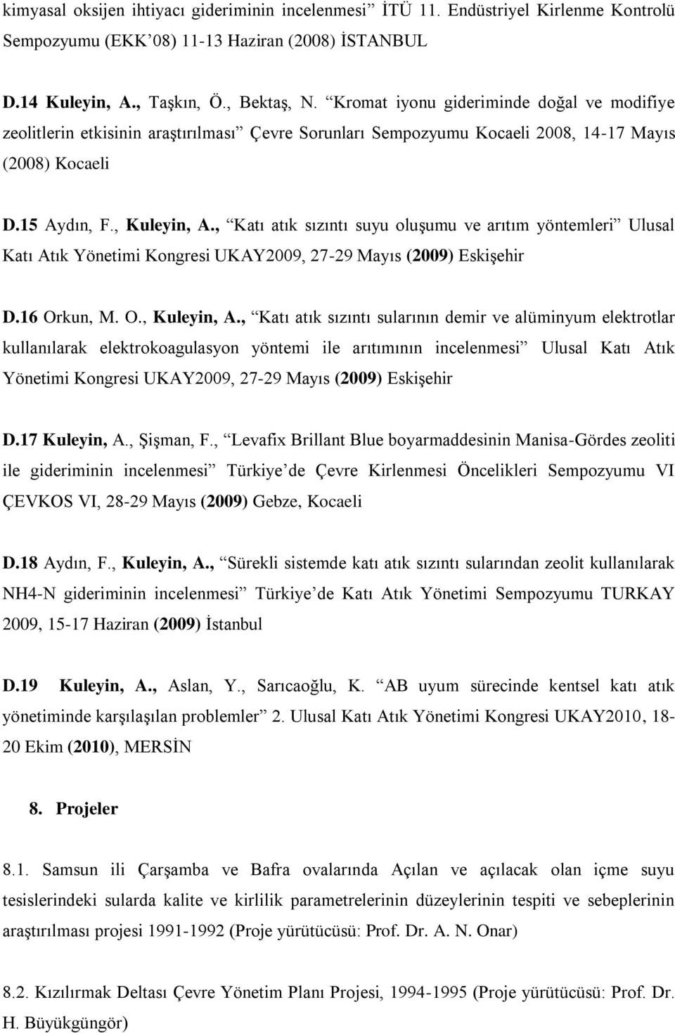 , Katı atık sızıntı suyu oluşumu ve arıtım yöntemleri Ulusal Katı Atık Yönetimi Kongresi UKAY2009, 27-29 Mayıs (2009) Eskişehir D.16 Orkun, M. O., Kuleyin, A.