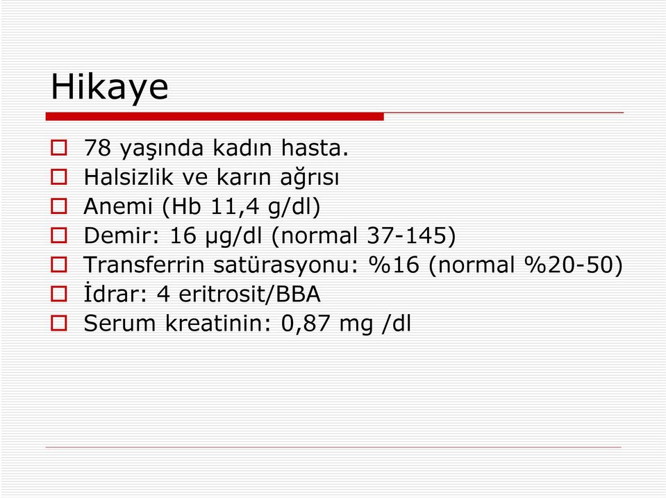 Demir: 16 µg/dl (normal 37-145) Transferrin