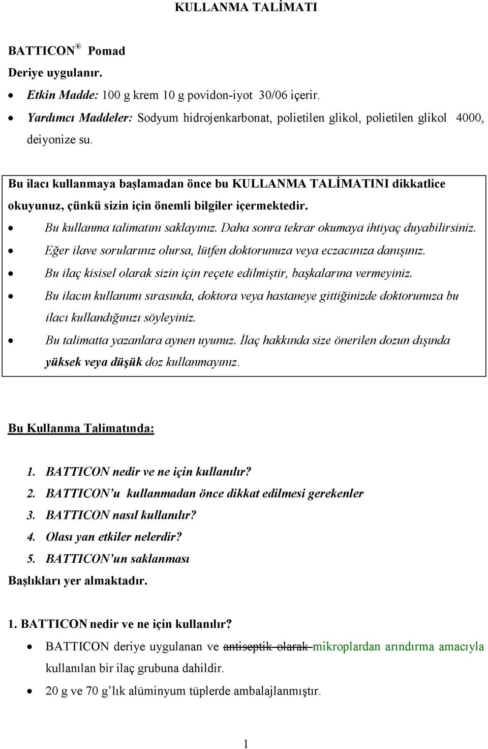 Daha sonra tekrar okumaya ihtiyaç duyabilirsiniz. Eğer ilave sorularınız olursa, lütfen doktorunuza veya eczacınıza danışınız.